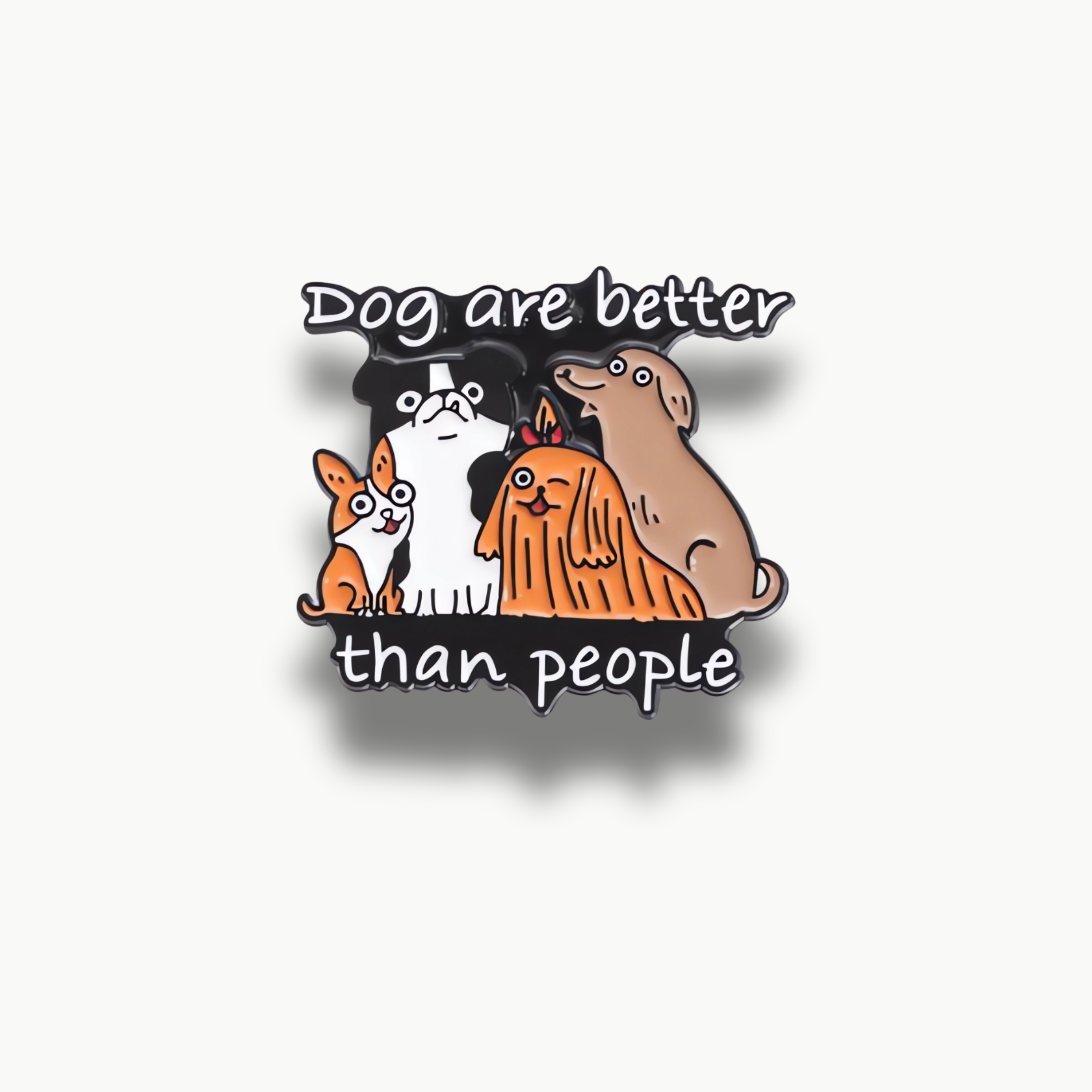 Brošňa zobrazujúca štyri kreslené psy rôznych plemien a farieb na čiernom pozadí s bielym textom "Dog are better than people".